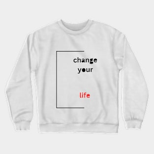 Change your Life Crewneck Sweatshirt